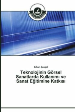 Teknolojinin Görsel Sanatlarda Kullanımı ve Sanat Eğitimine Katkısı