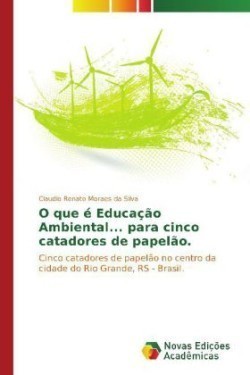 O que é Educação Ambiental... para cinco catadores de papelão.