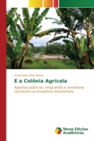 E a Colônia Agrícola