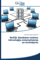 NoSQL datubāzes sistēmu tehnoloģiju sistematizācija un izvērtējums