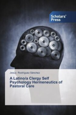 Latino/a Clergy Self Psychology Hermeneutics of Pastoral Care