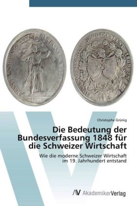 Bedeutung der Bundesverfassung 1848 für die Schweizer Wirtschaft