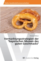 Vermarktungsstrategien der "bayerischen Museen des guten Geschmacks"