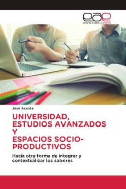 UNIVERSIDAD, ESTUDIOS AVANZADOS Y ESPACIOS SOCIO-PRODUCTIVOS