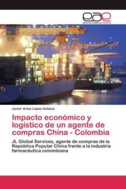 Impacto económico y logístico de un agente de compras China - Colombia