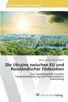 Ukraine zwischen EU und Russländischer Föderation