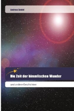 Die Zeit der himmlischen Wunder