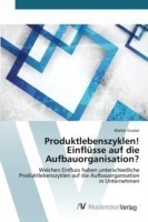 Produktlebenszyklen! Einflüsse auf die Aufbauorganisation?