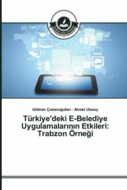 Türkiye'deki E-Belediye Uygulamalar_n_n Etkileri: Trabzon Örnegi