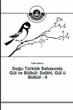 Doğu Türklük Sahasında Gül ve Bülbül Salahi, Gul u Bulbul - II