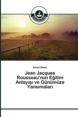 Jean Jacques Rousseau'nun Eğitim Anlayışı ve Günümüze Yansımaları