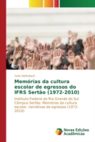 Memórias da cultura escolar de egressos do IFRS Sertão (1972-2010)