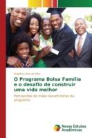 O Programa Bolsa Família e o desafio de construir uma vida melhor