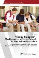 "Happy-Slapping" - Medienunterstützte Gewalt in der Sekundarstufe I