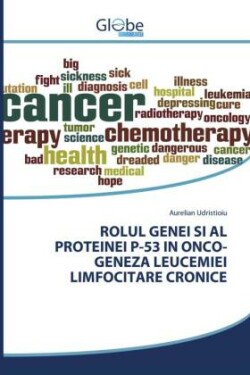 ROLUL GENEI SI AL PROTEINEI P-53 IN ONCO-GENEZA LEUCEMIEI LIMFOCITARE CRONICE