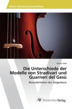 Die Unterschiede der Modelle von Stradivari und Guarneri del Gesù