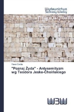"Poznaj Żyda" - Antysemityzm wg Teodora Jeske-Choińskiego