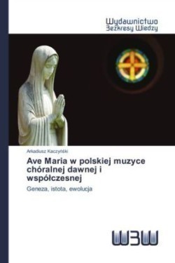 Ave Maria w polskiej muzyce chóralnej dawnej i wspólczesnej