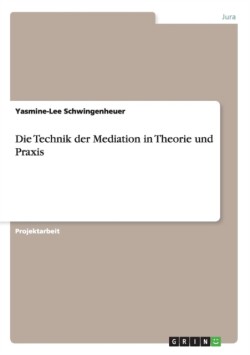 Die Technik der Mediation in Theorie und Praxis