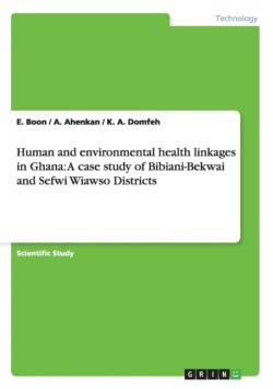 Human and environmental health linkages in Ghana: A case study of Bibiani-Bekwai and Sefwi Wiawso Districts