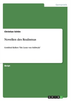 Novellen des Realismus Gottfried Kellers Die Leute von Seldwyla