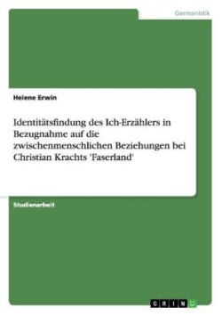 Identitätsfindung des Ich-Erzählers in Bezugnahme auf die zwischenmenschlichen Beziehungen bei Christian Krachts 'Faserland'