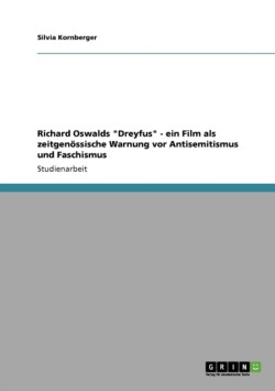 Richard Oswalds "Dreyfus" - ein Film als zeitgenössische Warnung vor Antisemitismus und Faschismus