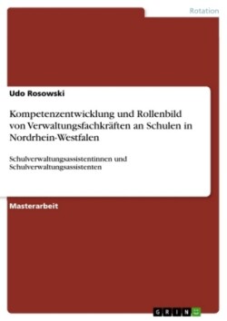 Kompetenzentwicklung und Rollenbild von Verwaltungsfachkr�ften an Schulen in Nordrhein-Westfalen