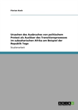 Ursachen des Ausbruches von politischem Protest als Auslöser des Transitionsprozesses im subsaharischen Afrika am Beispiel der Republik Togo