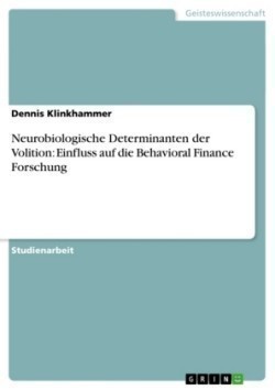Neurobiologische Determinanten der Volition: Einfluss auf die Behavioral Finance Forschung