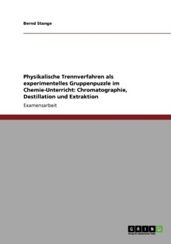 Physikalische Trennverfahren als experimentelles Gruppenpuzzle im Chemie-Unterricht: Chromatographie, Destillation und Extraktion