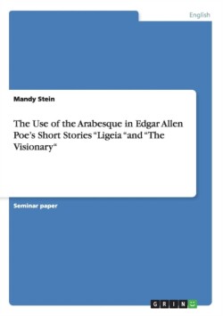 The Use of the Arabesque in  Edgar Allen Poe's Short Stories  "Ligeia "and "The Visionary"