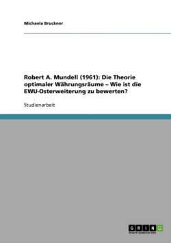 Robert A. Mundell (1961): Die Theorie optimaler Währungsräume - Wie ist die EWU-Osterweiterung zu bewerten?