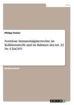 Formlose Immaterialgüterrechte im Kollisionsrecht und im Rahmen des Art. 22 Nr. 4 EuGVO