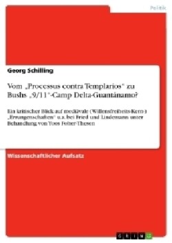 Vom 'Processus contra Templarios' zu Bushs '9/11'-Camp Delta-Guantánamo?