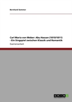 Carl Maria von Weber: Abu Hassan (1810/1811) - Ein Singspiel zwischen Klassik und Romantik