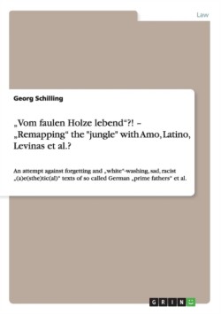 "Vom faulen Holze lebend"?! - "Remapping" the "jungle" with Amo, Latino, Levinas et al.?