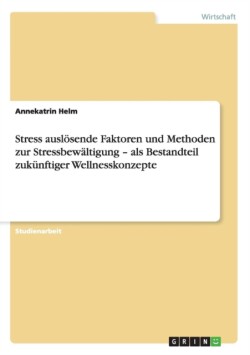 Stress auslösende Faktoren und Methoden zur Stressbewältigung - als Bestandteil zukünftiger Wellnesskonzepte