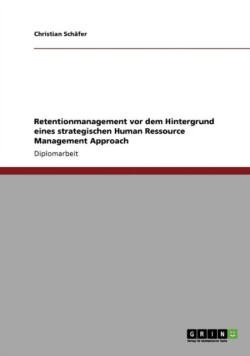 Retentionmanagement vor dem Hintergrund eines strategischen Human Ressource Management Approach