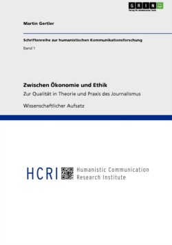 Zwischen OEkonomie und Ethik Zur Qualitat in Theorie und Praxis des Journalismus