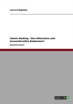 Islamic Banking - Eine Alternative zum konventionellen Bankwesen?