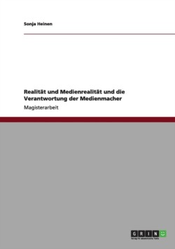 Realität und Medienrealität und die Verantwortung der Medienmacher