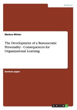 Development of a Bureaucratic Personality - Consequences for Organizational Learning