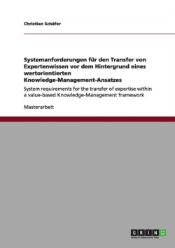 Systemanforderungen für den Transfer von Expertenwissen  vor dem Hintergrund eines wertorientierten  Knowledge-Management-Ansatzes