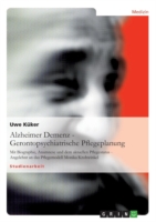 Alzheimer Demenz - Gerontopsychiatrische Pflegeplanung