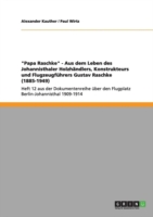 "Papa Raschke" - Aus dem Leben des Johannisthaler Holzhändlers, Konstrukteurs und Flugzeugführers Gustav Raschke (1885-1949)