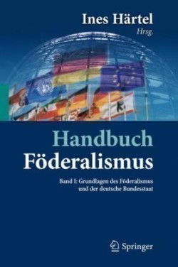 Handbuch Föderalismus - Föderalismus als demokratische Rechtsordnung und Rechtskultur in Deutschland, Europa und der Welt