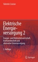 Elektrische Energieversorgung, Bd. 2, Energie- und Elektrizitätswirtschaft, Kraftwerktechnik und alternative Stromversorgung