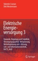 Elektrische Energieversorgung, Bd. 3, Dynamik, Regelung und Stabilität sowie die Betriebsplanung und -führung