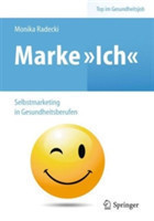 Marke >Ich< - Selbstmarketing in Gesundheitsberufen